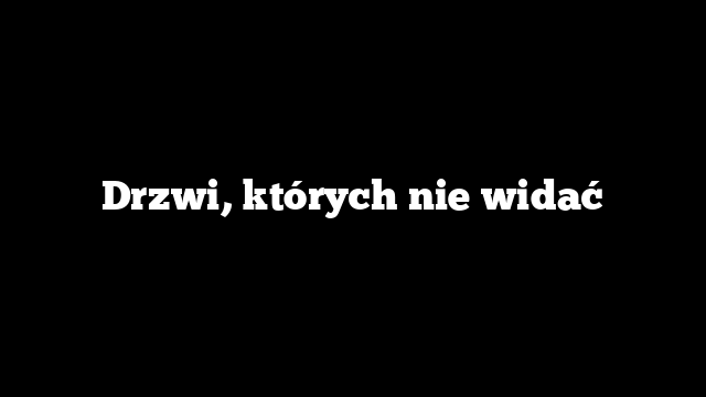 Drzwi, których nie widać