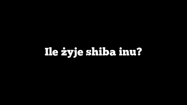 Ile żyje shiba inu?