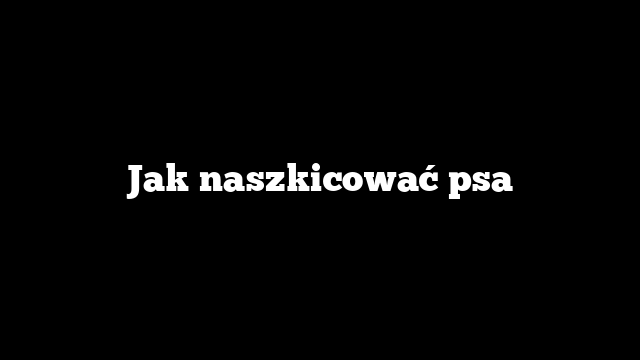 Jak naszkicować psa