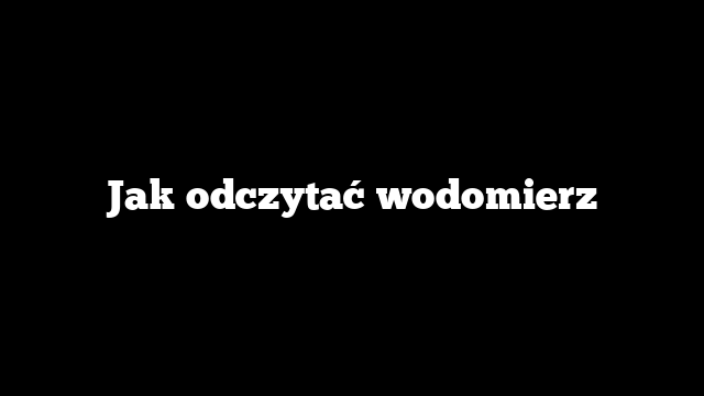 Jak odczytać wodomierz