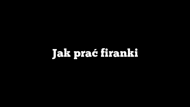 Jak prać firanki