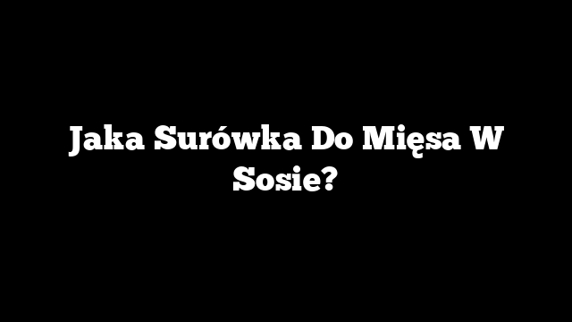 Jaka Surówka Do Mięsa W Sosie?
